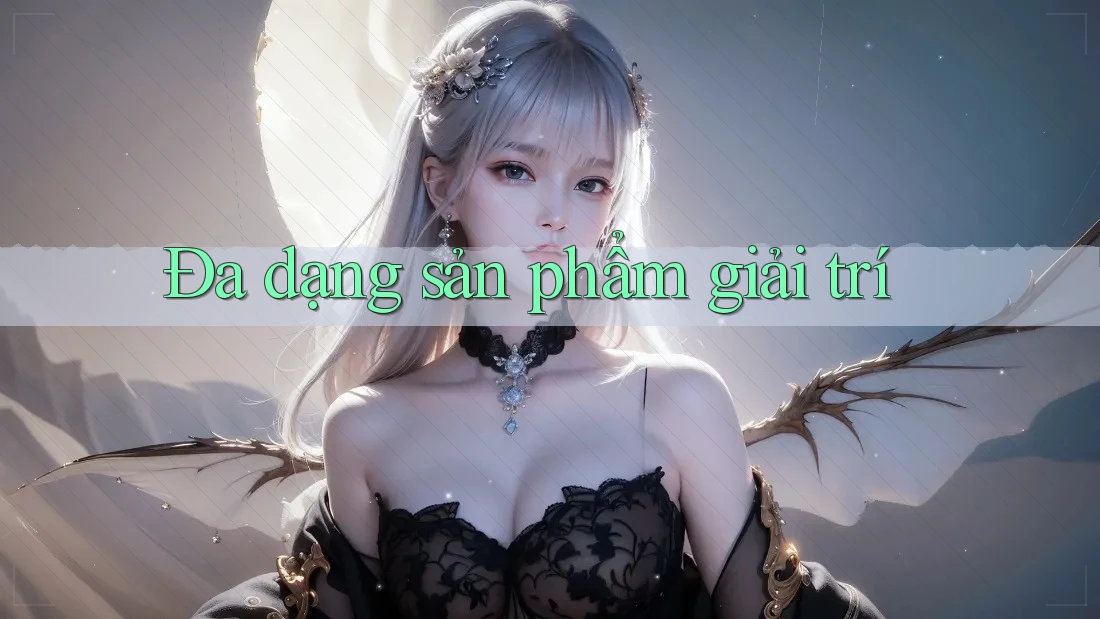 Đa dạng sản phẩm giải trí