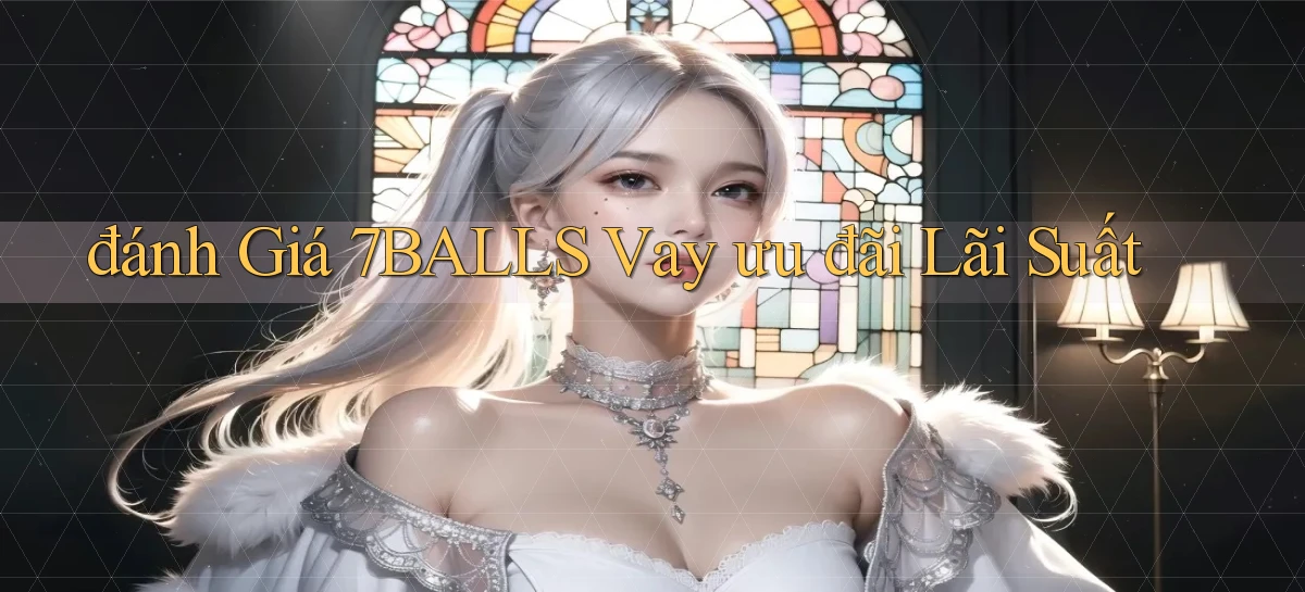 đánh giá 7balls vay ưu đãi lãi suất