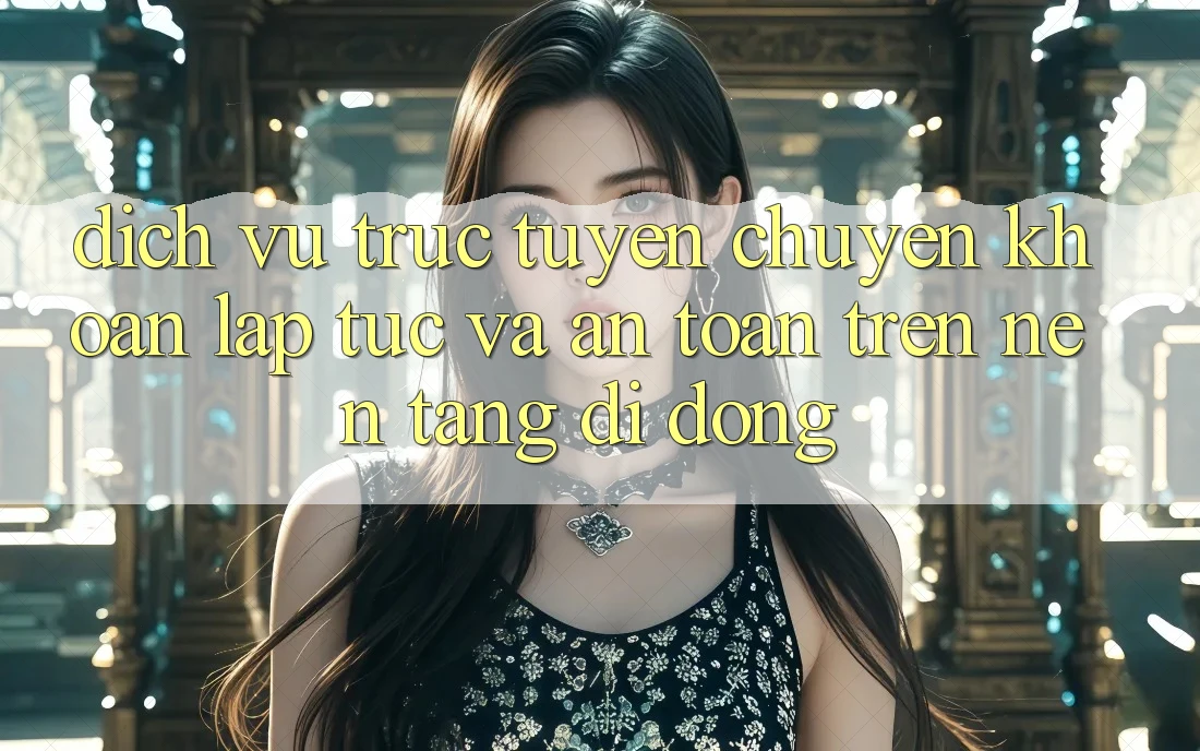 Dịch vụ trực tuyến Chuyển khoản Lập tức Và An Toàn Trên Nền Tảng Di Động