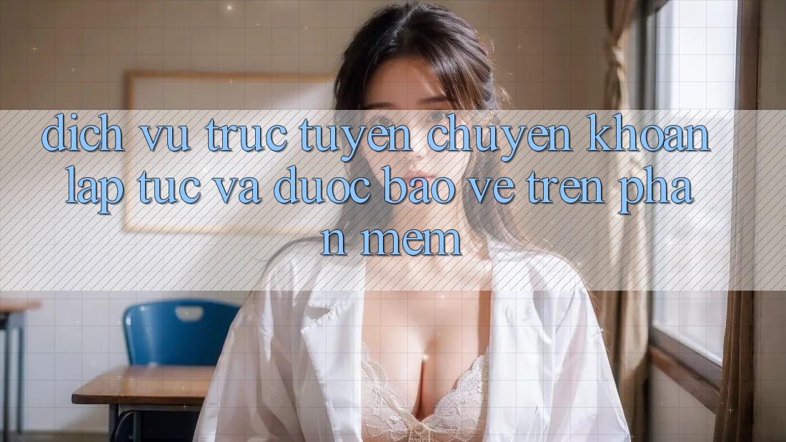 Dịch vụ trực tuyến Chuyển khoản Lập tức Và Được bảo vệ Trên Phần mềm Dịch vụ trực tuyến Chuyển khoản Lập tức Và Được bảo vệ Trên Phần mềm