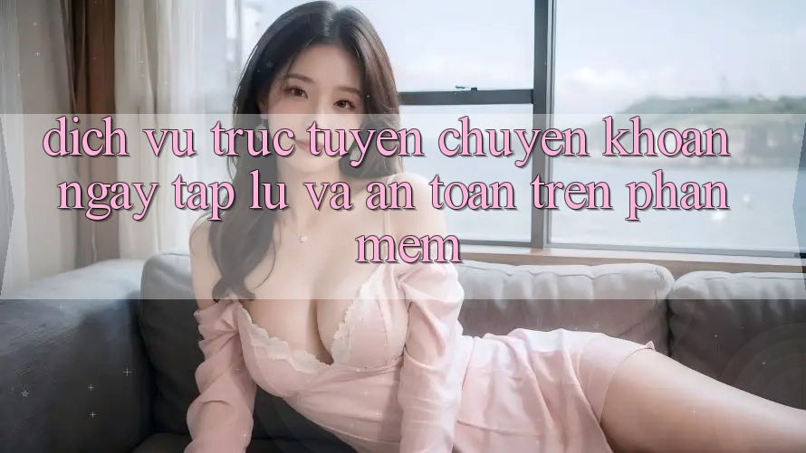 Dịch vụ trực tuyến Chuyển khoản Ngay tắp lự Và An Toàn Trên Phần mềm