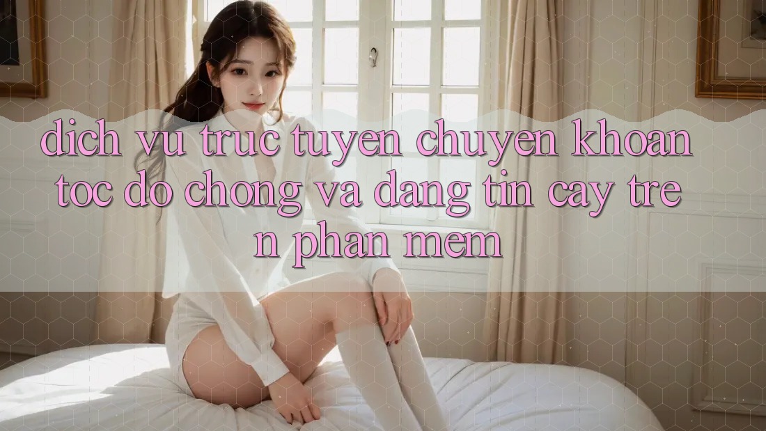 Dịch vụ trực tuyến Chuyển khoản Tốc độ Chóng Và Đáng tin cậy Trên Phần mềm Dịch vụ trực tuyến Chuyển khoản Tốc độ Chóng Và Đáng tin cậy Trên Phần mềm