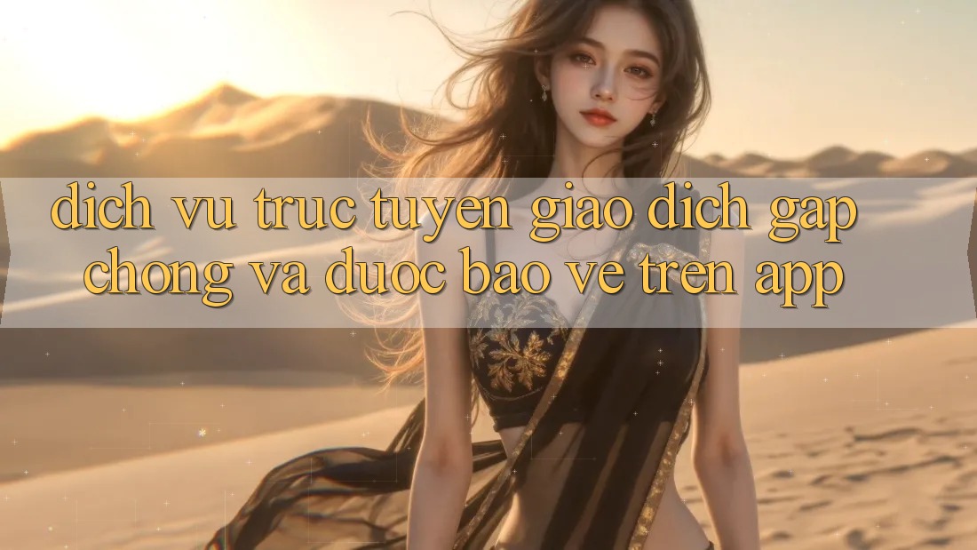 Dịch vụ trực tuyến Giao Dịch Gấp Chóng Và Được bảo vệ Trên App
