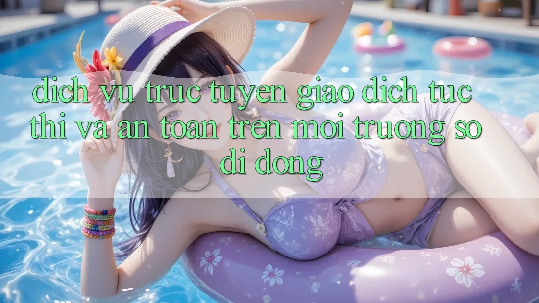 Dịch vụ trực tuyến Giao Dịch Tức thì Và An Toàn Trên Môi trường số Di Động