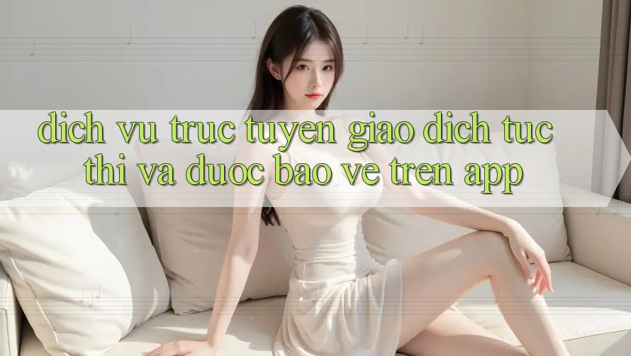 Dịch vụ trực tuyến Giao Dịch Tức thì Và Được bảo vệ Trên App