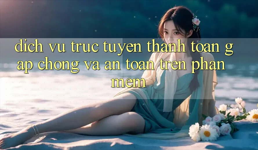 Dịch vụ trực tuyến Thanh toán Gấp Chóng Và An Toàn Trên Phần mềm Dịch vụ trực tuyến Thanh toán Gấp Chóng Và An Toàn Trên Phần mềm