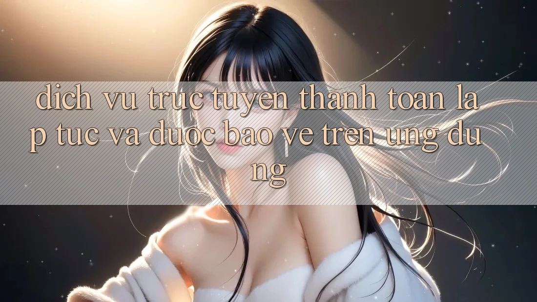 Dịch vụ trực tuyến Thanh toán Lập tức Và Được bảo vệ Trên Ứng dụng