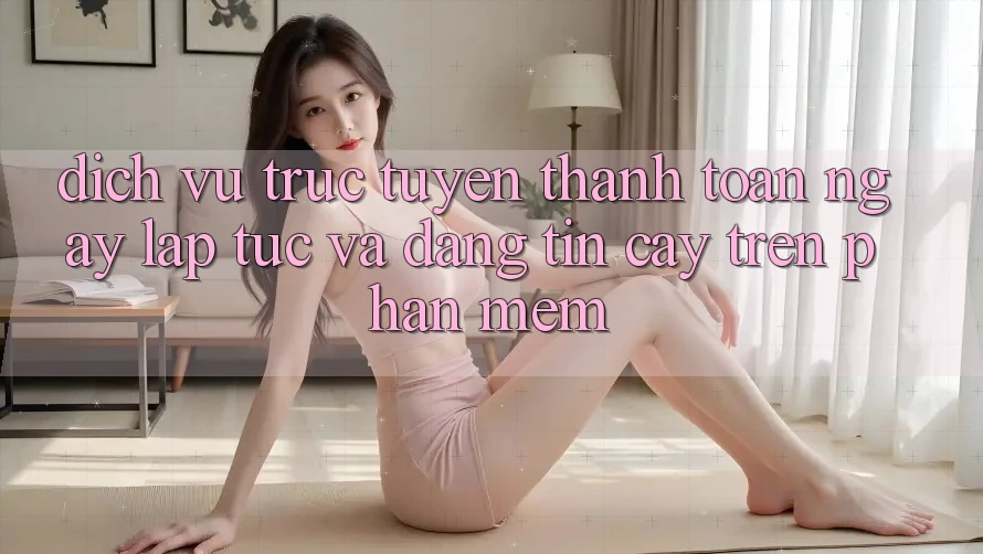 Dịch vụ trực tuyến Thanh toán Ngay lập tức Và Đáng tin cậy Trên Phần mềm
