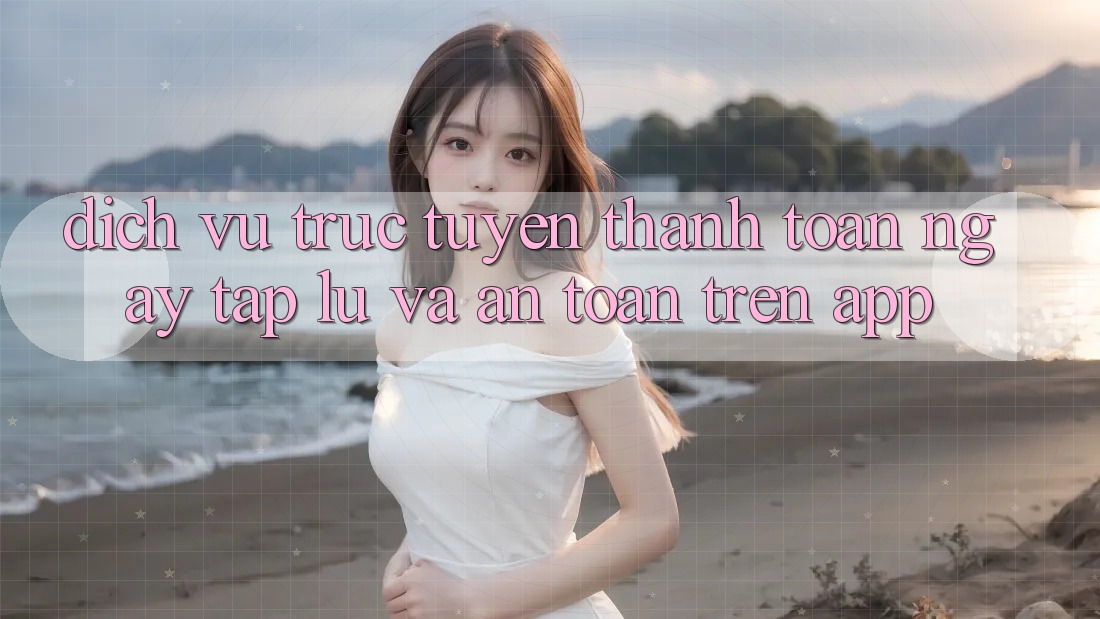Dịch vụ trực tuyến Thanh toán Ngay tắp lự Và An Toàn Trên App