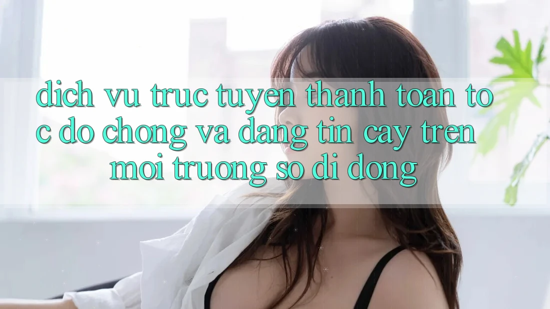 Dịch vụ trực tuyến Thanh toán Tốc độ Chóng Và Đáng tin cậy Trên Môi trường số Di Động Dịch vụ trực tuyến Thanh toán Tốc độ Chóng Và Đáng tin cậy Trên Môi trường số Di Động