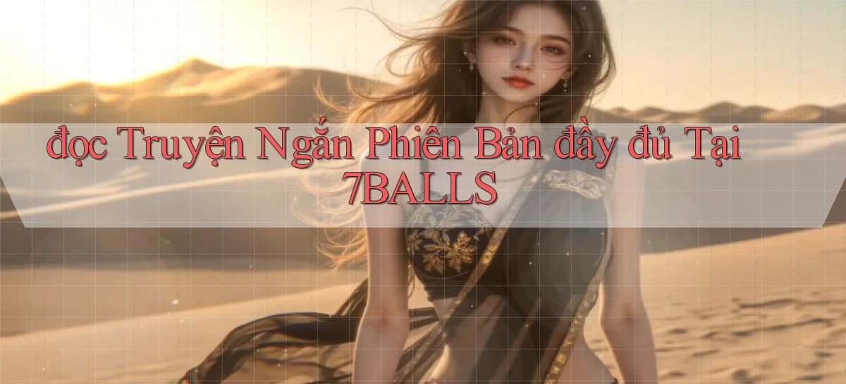 đọc truyện ngắn phiên bản đầy đủ tại 7balls