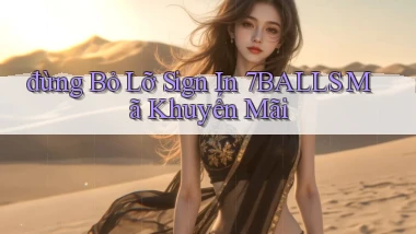 đừng bỏ lỡ sign in 7balls mã khuyến mãi