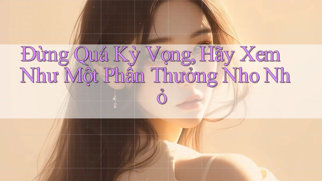 Đừng Quá Kỳ Vọng, Hãy Xem Như Một Phần Thưởng Nho Nhỏ