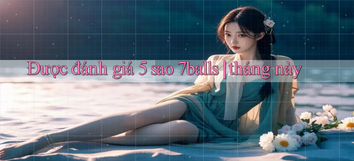 Được đánh giá 5 sao 7balls tháng này