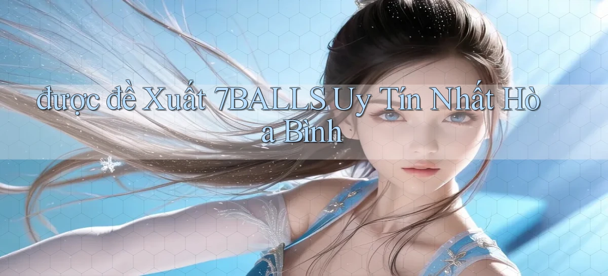 được đề xuất 7balls uy tín nhất Hòa Bình