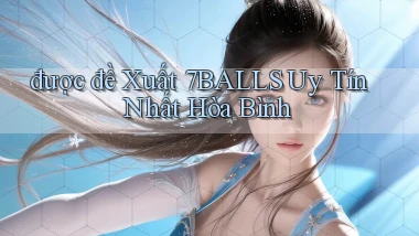 được đề xuất 7balls uy tín nhất Hòa Bình
