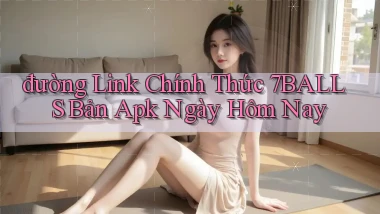đường link chính thức 7balls bản apk ngày hôm nay