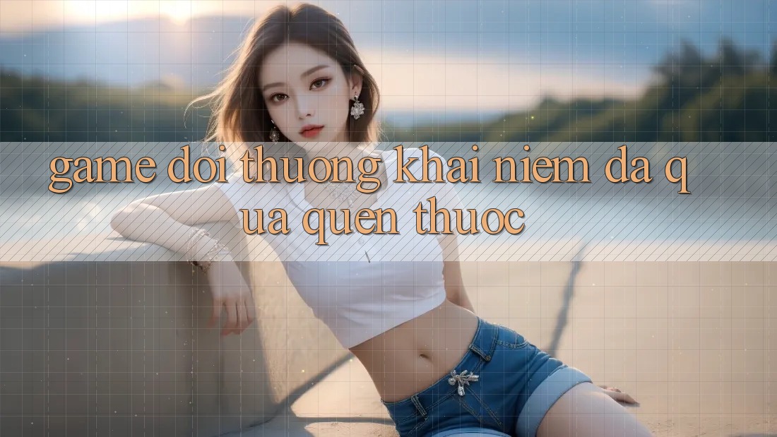“Game Đổi Thưởng” – Khái Niệm Đã Quá Quen Thuộc