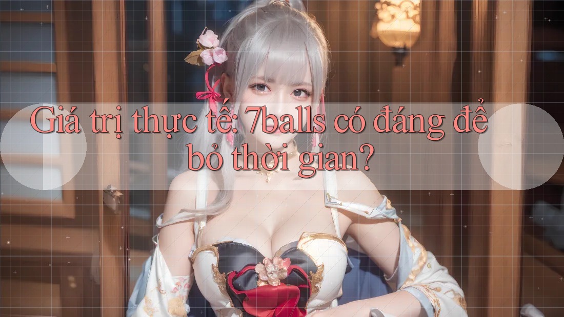 Giá trị thực tế: 7balls có đáng để bỏ thời gian?