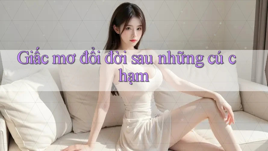 Giấc mơ đổi đời sau những cú chạm