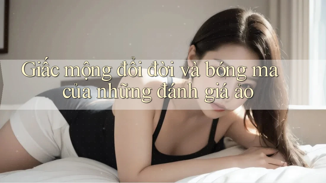 Giấc mộng đổi đời và bóng ma của những đánh giá ảo