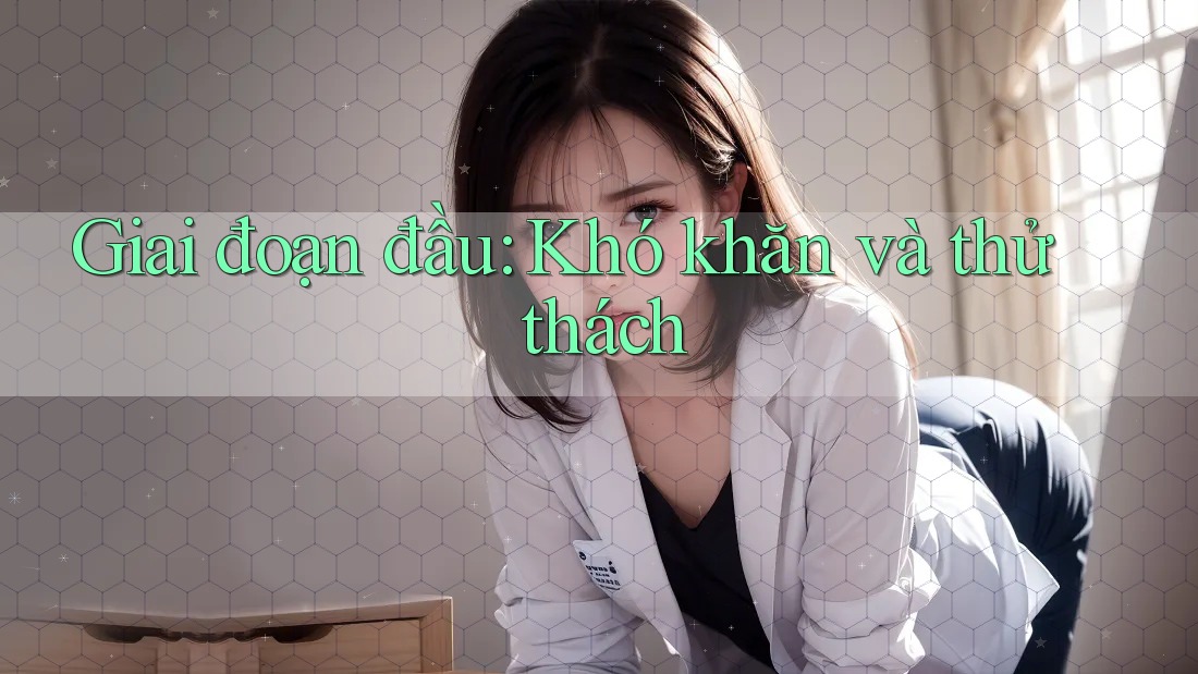 Giai đoạn đầu: Khó khăn và thử thách