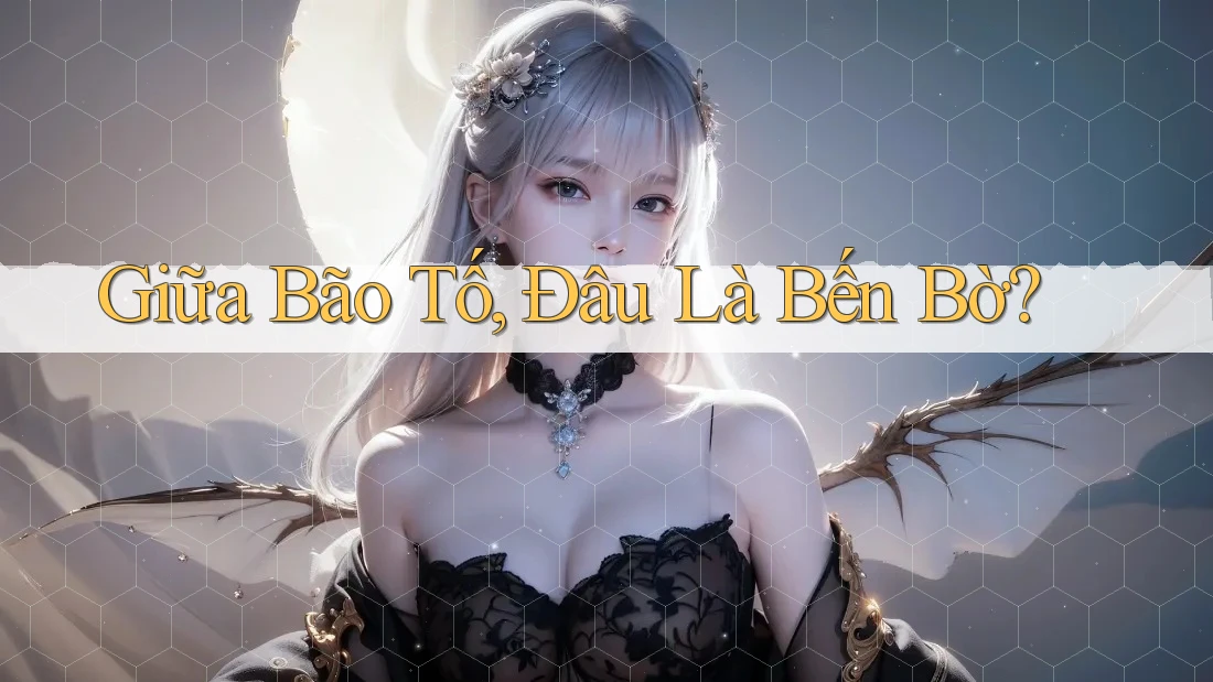 Giữa Bão Tố, Đâu Là Bến Bờ? Giữa Bão Tố, Đâu Là Bến Bờ?