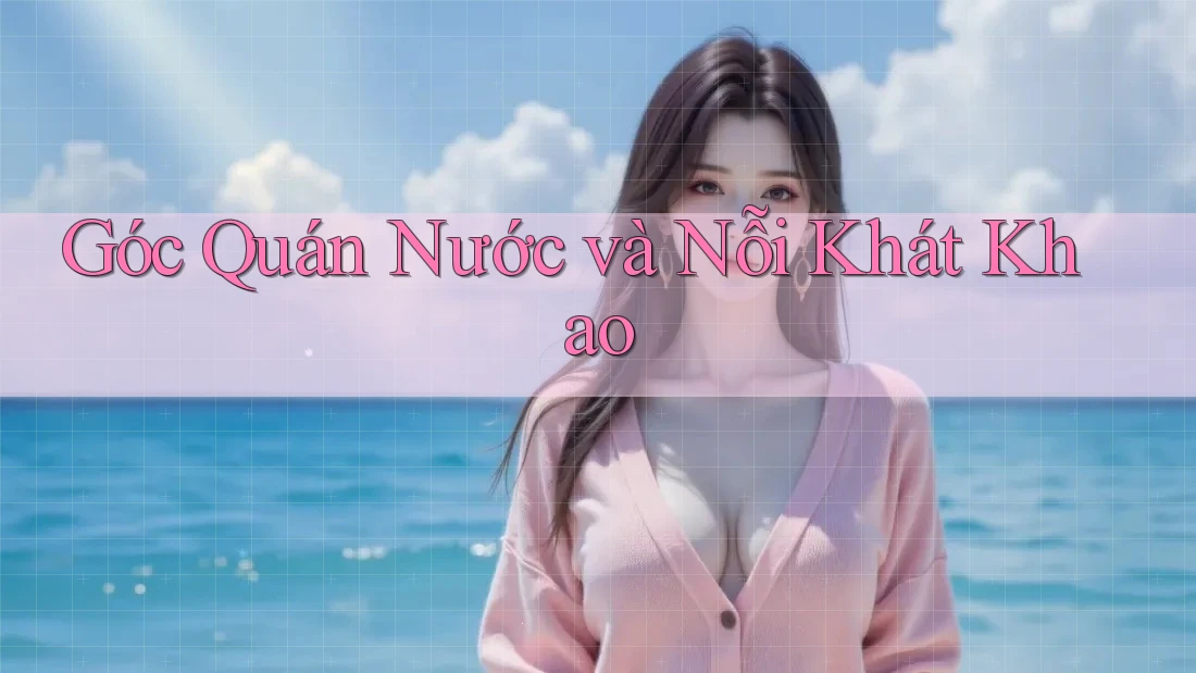 Góc Quán Nước và Nỗi Khát Khao