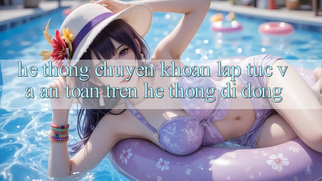 Hệ Thống Chuyển khoản Lập tức Và An Toàn Trên Hệ thống Di Động