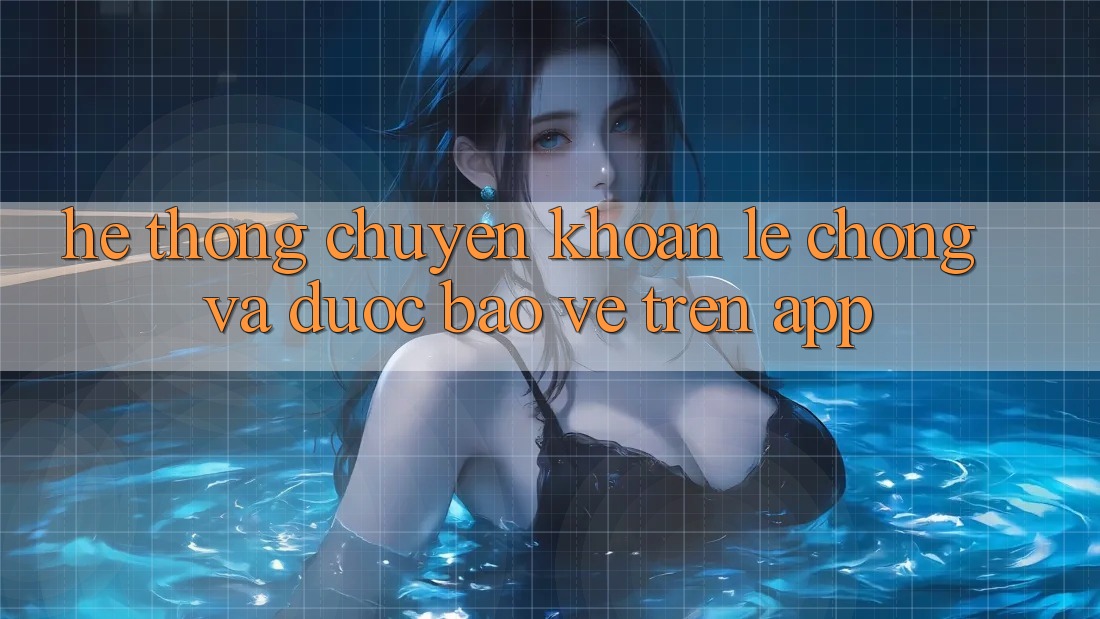 Hệ Thống Chuyển khoản Lẹ Chóng Và Được bảo vệ Trên App Hệ Thống Chuyển khoản Lẹ Chóng Và Được bảo vệ Trên App