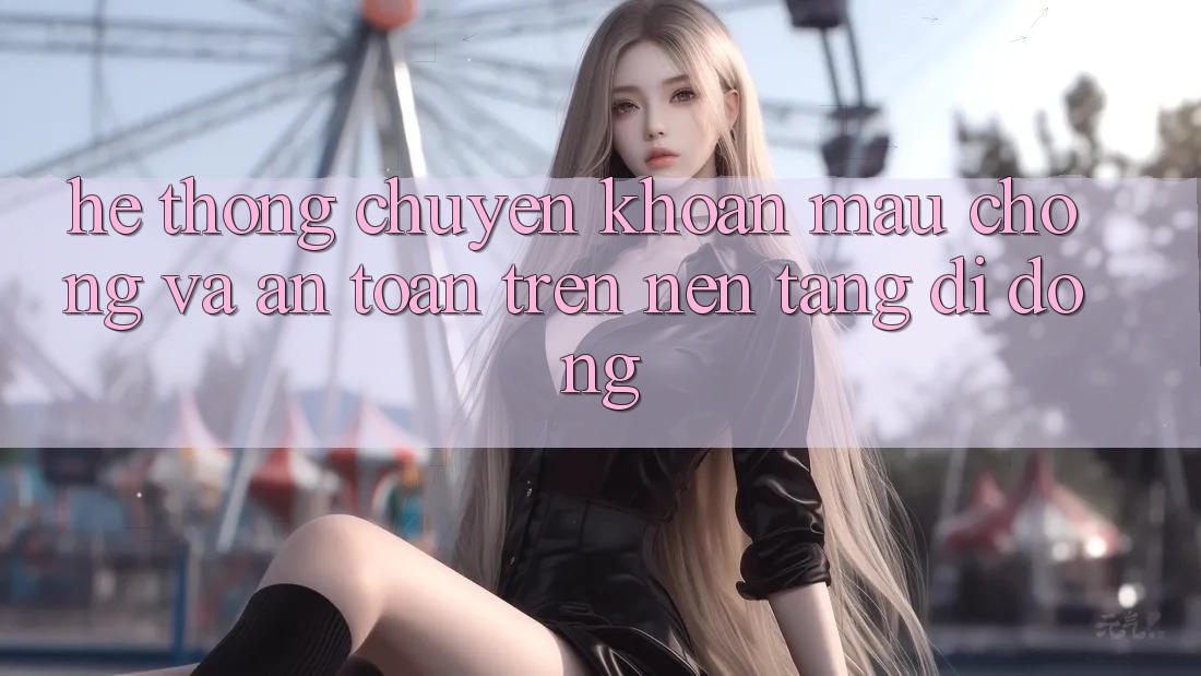 Hệ Thống Chuyển khoản Mau Chóng Và An Toàn Trên Nền Tảng Di Động Hệ Thống Chuyển khoản Mau Chóng Và An Toàn Trên Nền Tảng Di Động