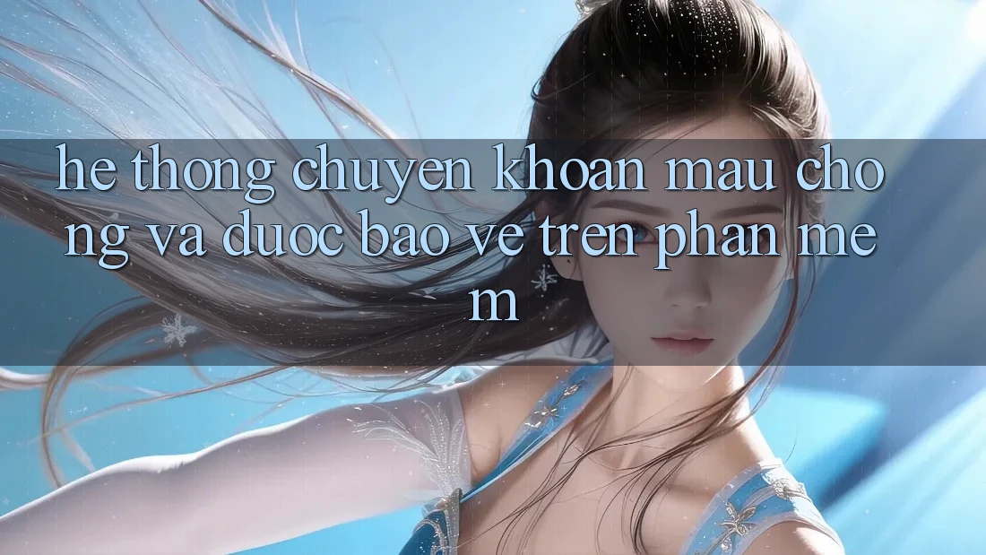Hệ Thống Chuyển khoản Mau Chóng Và Được bảo vệ Trên Phần mềm Hệ Thống Chuyển khoản Mau Chóng Và Được bảo vệ Trên Phần mềm