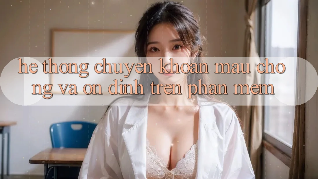 Hệ Thống Chuyển khoản Mau Chóng Và Ổn định Trên Phần mềm
