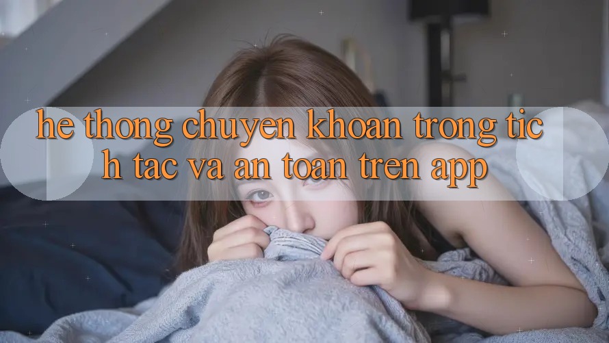 Hệ Thống Chuyển khoản Trong tích tắc Và An Toàn Trên App