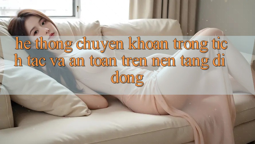 Hệ Thống Chuyển khoản Trong tích tắc Và An Toàn Trên Nền Tảng Di Động