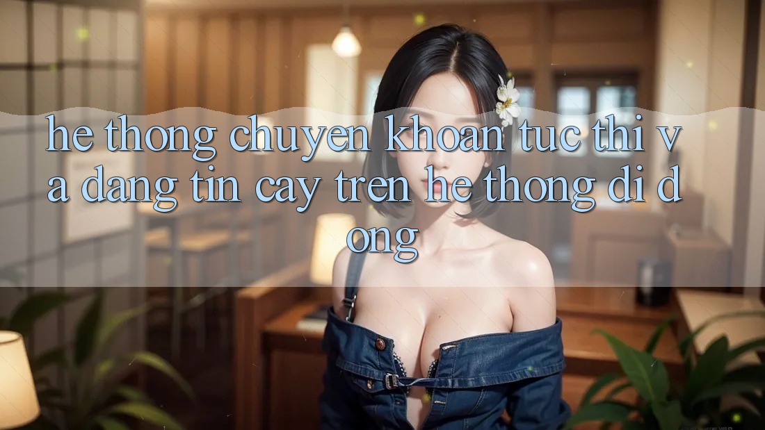 Hệ Thống Chuyển khoản Tức thì Và Đáng tin cậy Trên Hệ thống Di Động Hệ Thống Chuyển khoản Tức thì Và Đáng tin cậy Trên Hệ thống Di Động