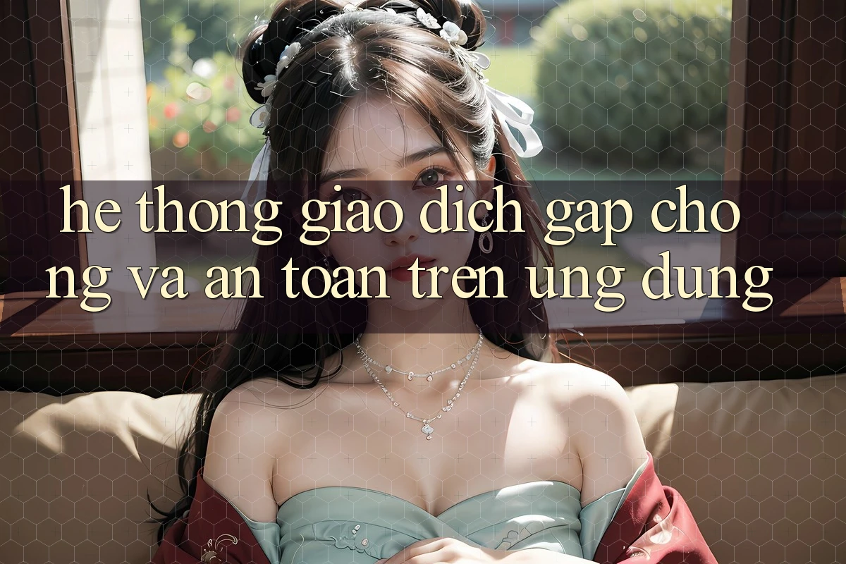 Hệ Thống Giao Dịch Gấp Chóng Và An Toàn Trên Ứng dụng