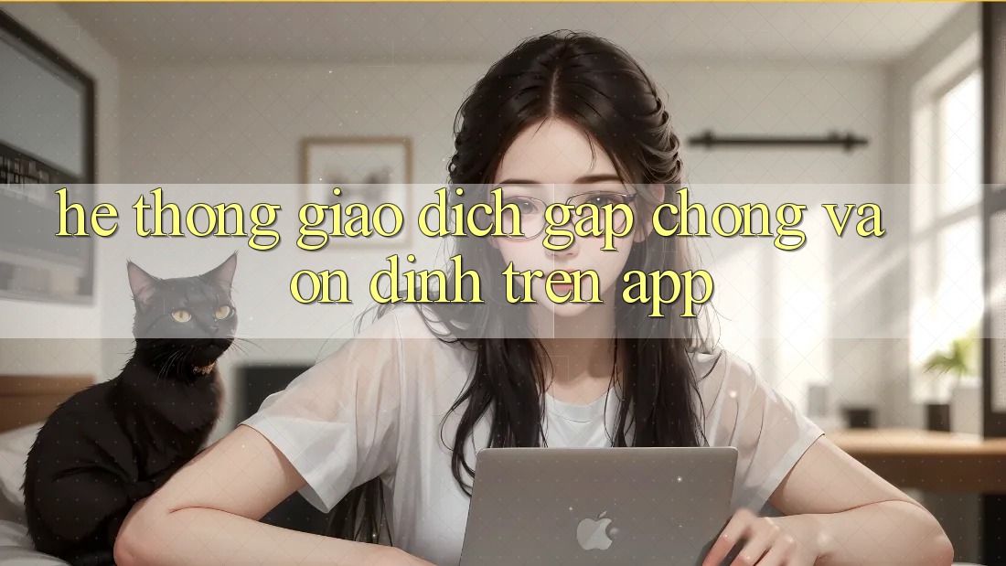Hệ Thống Giao Dịch Gấp Chóng Và Ổn định Trên App
