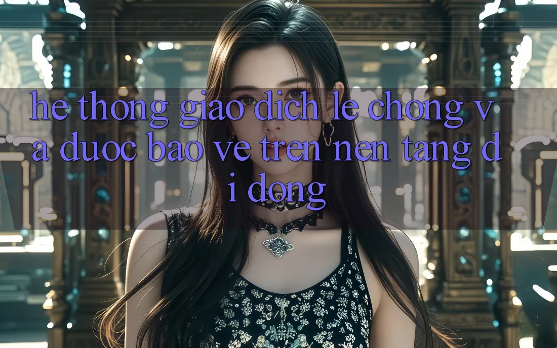 Hệ Thống Giao Dịch Lẹ Chóng Và Được bảo vệ Trên Nền tảng Di Động Hệ Thống Giao Dịch Lẹ Chóng Và Được bảo vệ Trên Nền tảng Di Động