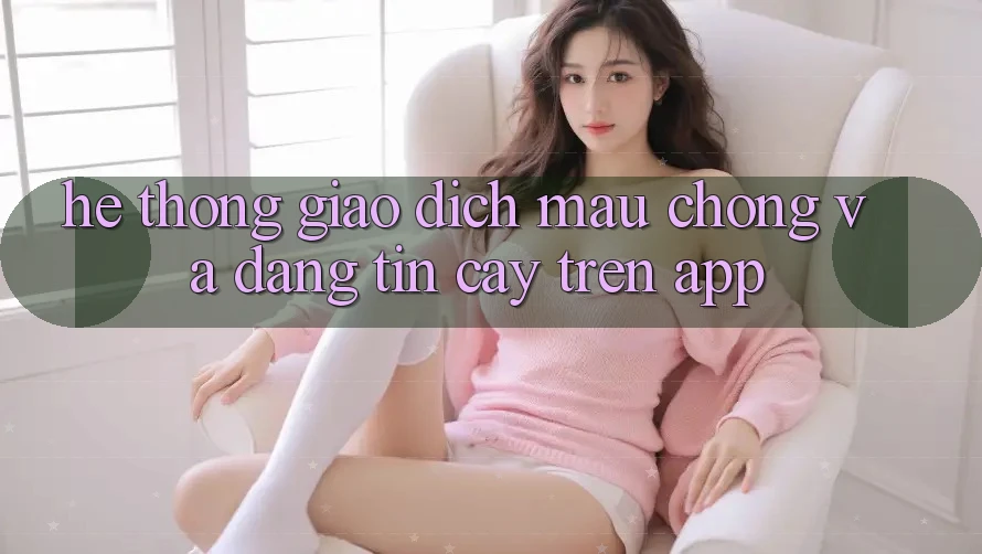 Hệ Thống Giao Dịch Mau Chóng Và Đáng tin cậy Trên App