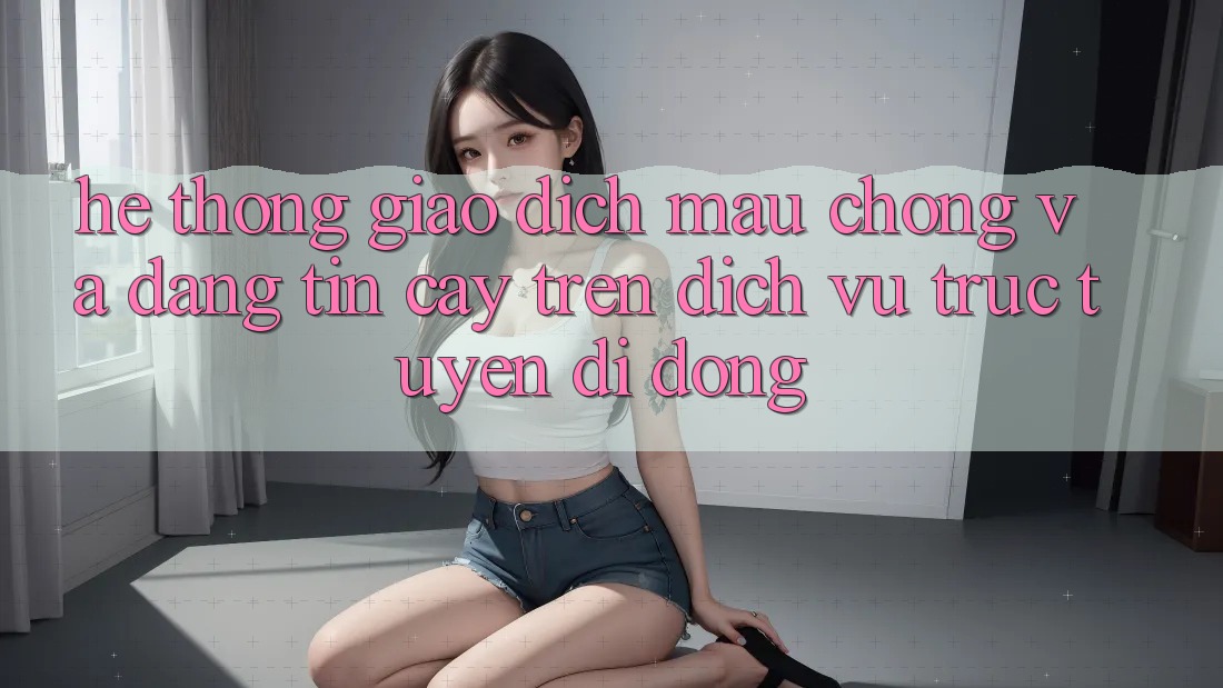 Hệ Thống Giao Dịch Mau Chóng Và Đáng tin cậy Trên Dịch vụ trực tuyến Di Động
