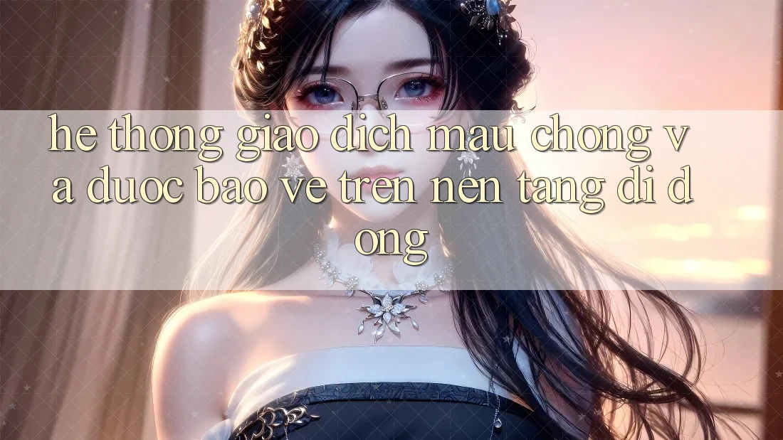 Hệ Thống Giao Dịch Mau Chóng Và Được bảo vệ Trên Nền Tảng Di Động