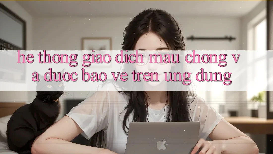 Hệ Thống Giao Dịch Mau Chóng Và Được bảo vệ Trên Ứng dụng Hệ Thống Giao Dịch Mau Chóng Và Được bảo vệ Trên Ứng dụng