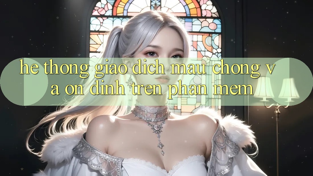 Hệ Thống Giao Dịch Mau Chóng Và Ổn định Trên Phần mềm