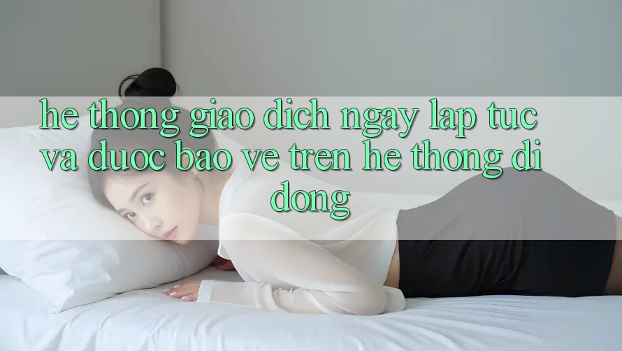 Hệ Thống Giao Dịch Ngay lập tức Và Được bảo vệ Trên Hệ thống Di Động Hệ Thống Giao Dịch Ngay lập tức Và Được bảo vệ Trên Hệ thống Di Động