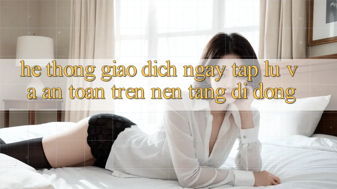 Hệ thống Giao Dịch Ngay tắp lự Và An Toàn Trên Nền Tảng Di Động Hệ thống Giao Dịch Ngay tắp lự Và An Toàn Trên Nền Tảng Di Động