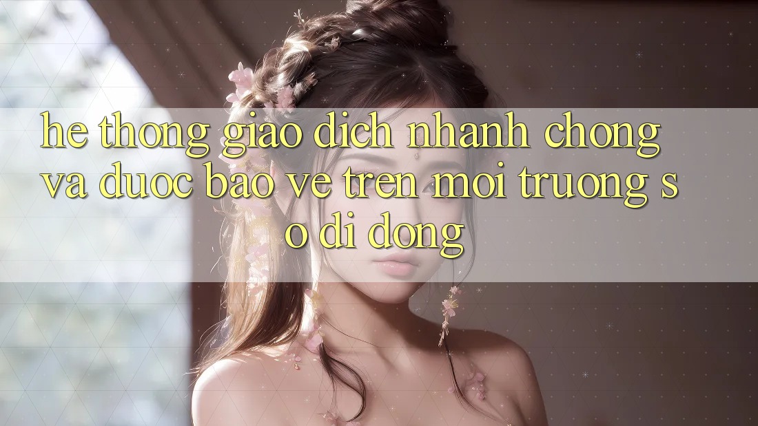 Hệ Thống Giao Dịch Nhanh chóng Và Được bảo vệ Trên Môi trường số Di Động Hệ Thống Giao Dịch Nhanh chóng Và Được bảo vệ Trên Môi trường số Di Động