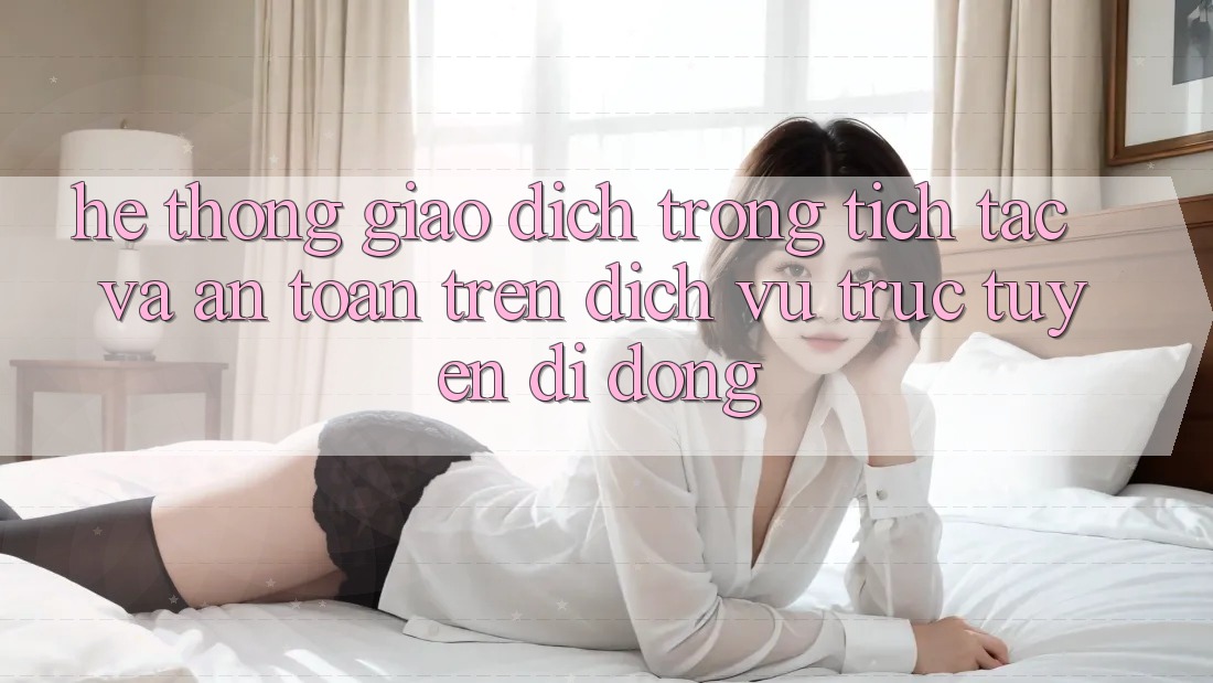Hệ Thống Giao Dịch Trong tích tắc Và An Toàn Trên Dịch vụ trực tuyến Di Động Hệ Thống Giao Dịch Trong tích tắc Và An Toàn Trên Dịch vụ trực tuyến Di Động