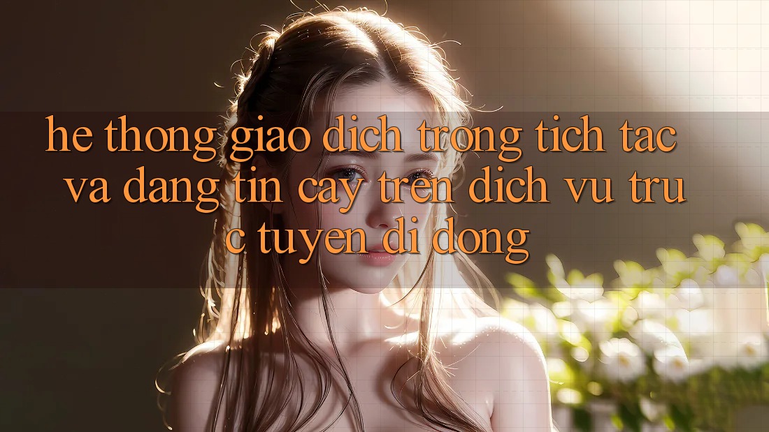 Hệ Thống Giao Dịch Trong tích tắc Và Đáng tin cậy Trên Dịch vụ trực tuyến Di Động