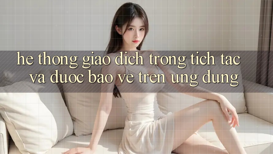 Hệ Thống Giao Dịch Trong tích tắc Và Được bảo vệ Trên Ứng dụng Hệ Thống Giao Dịch Trong tích tắc Và Được bảo vệ Trên Ứng dụng